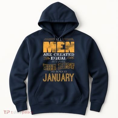 All Men Are Created Equally The Best Are Born In January Hoodie