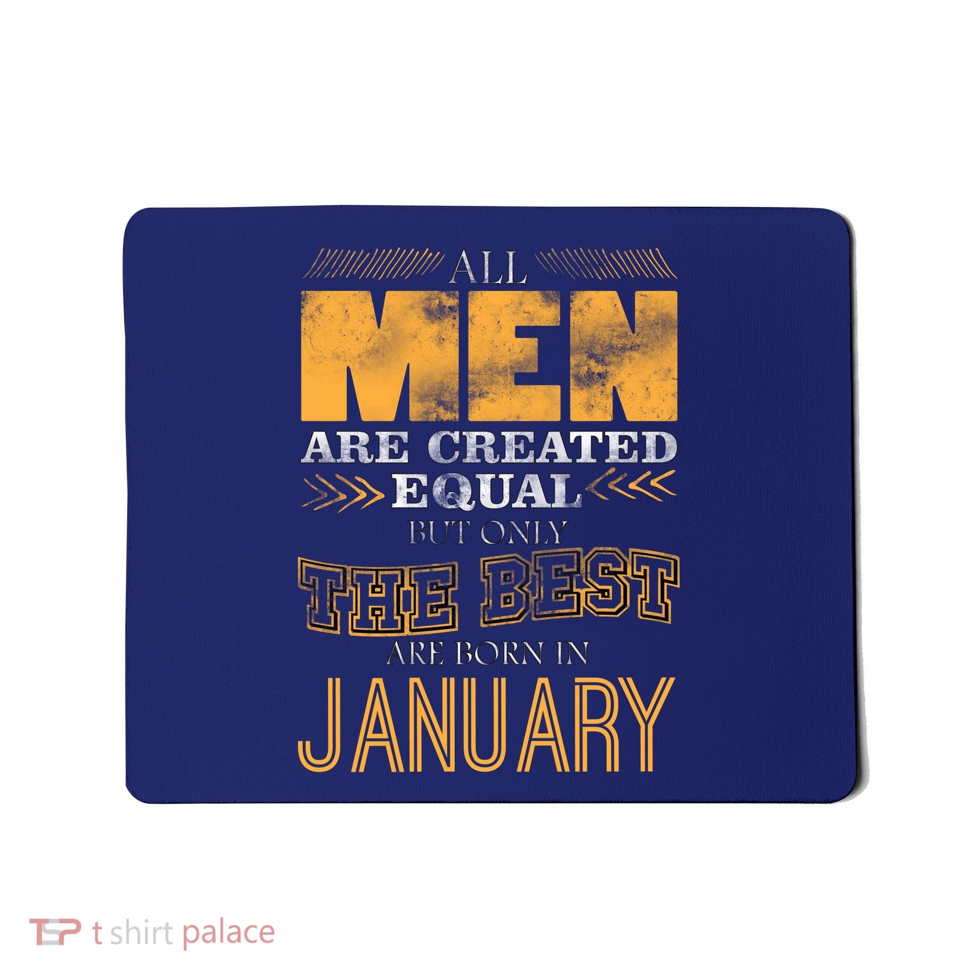 All Men Are Created Equally The Best Are Born In January Mousepad