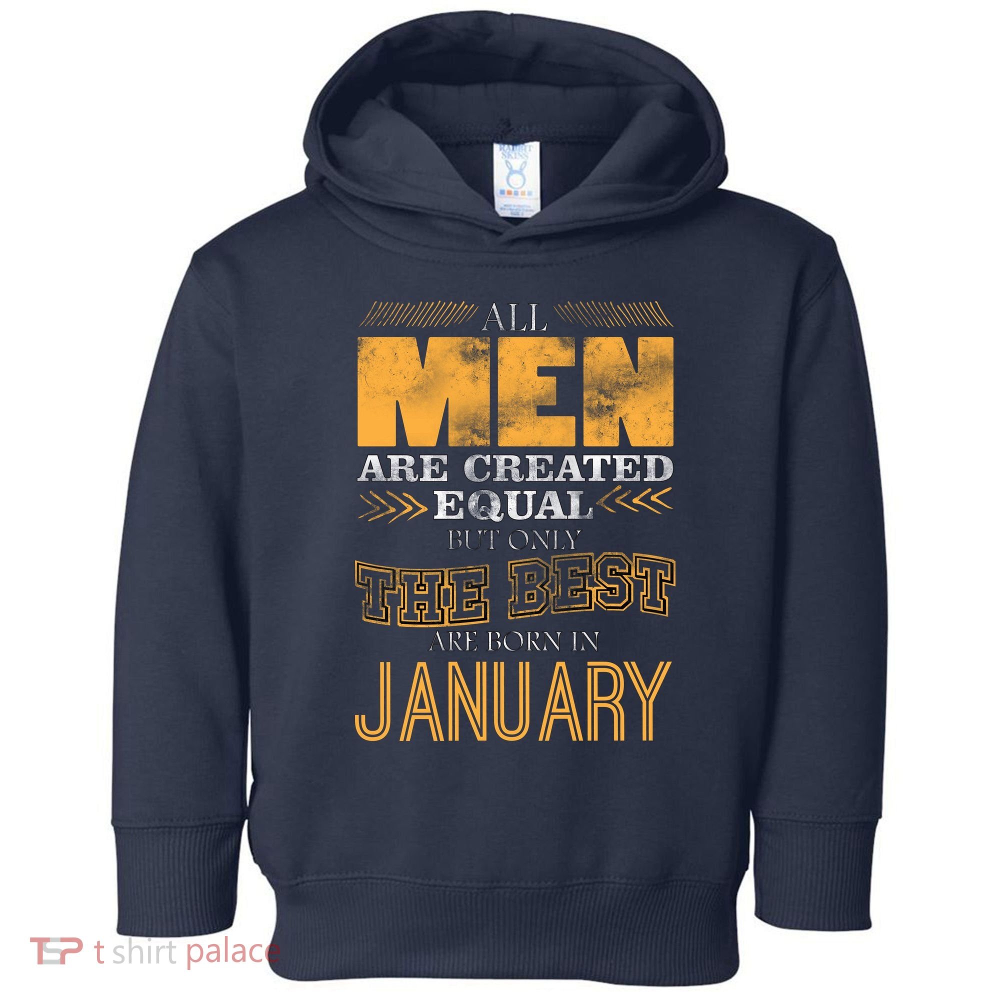 All Men Are Created Equally The Best Are Born In January Toddler Hoodie