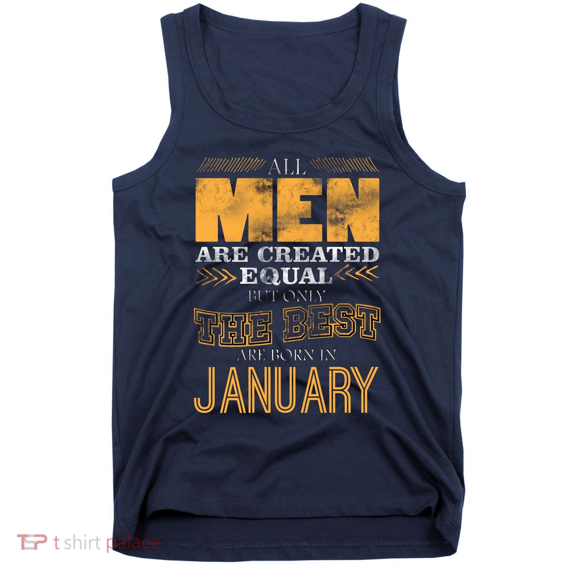 All Men Are Created Equally The Best Are Born In January Tank Top