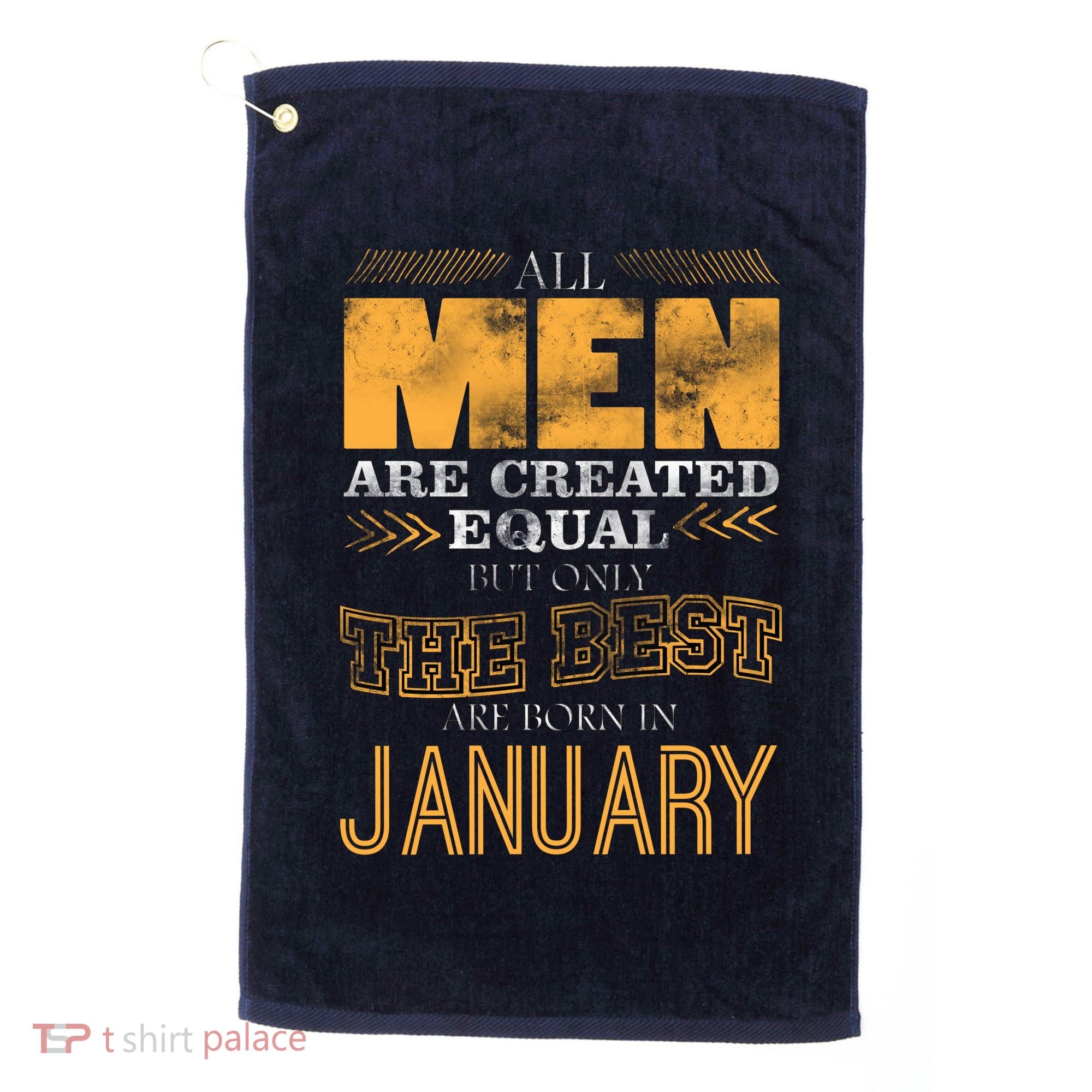 All Men Are Created Equally The Best Are Born In January Golf Towel