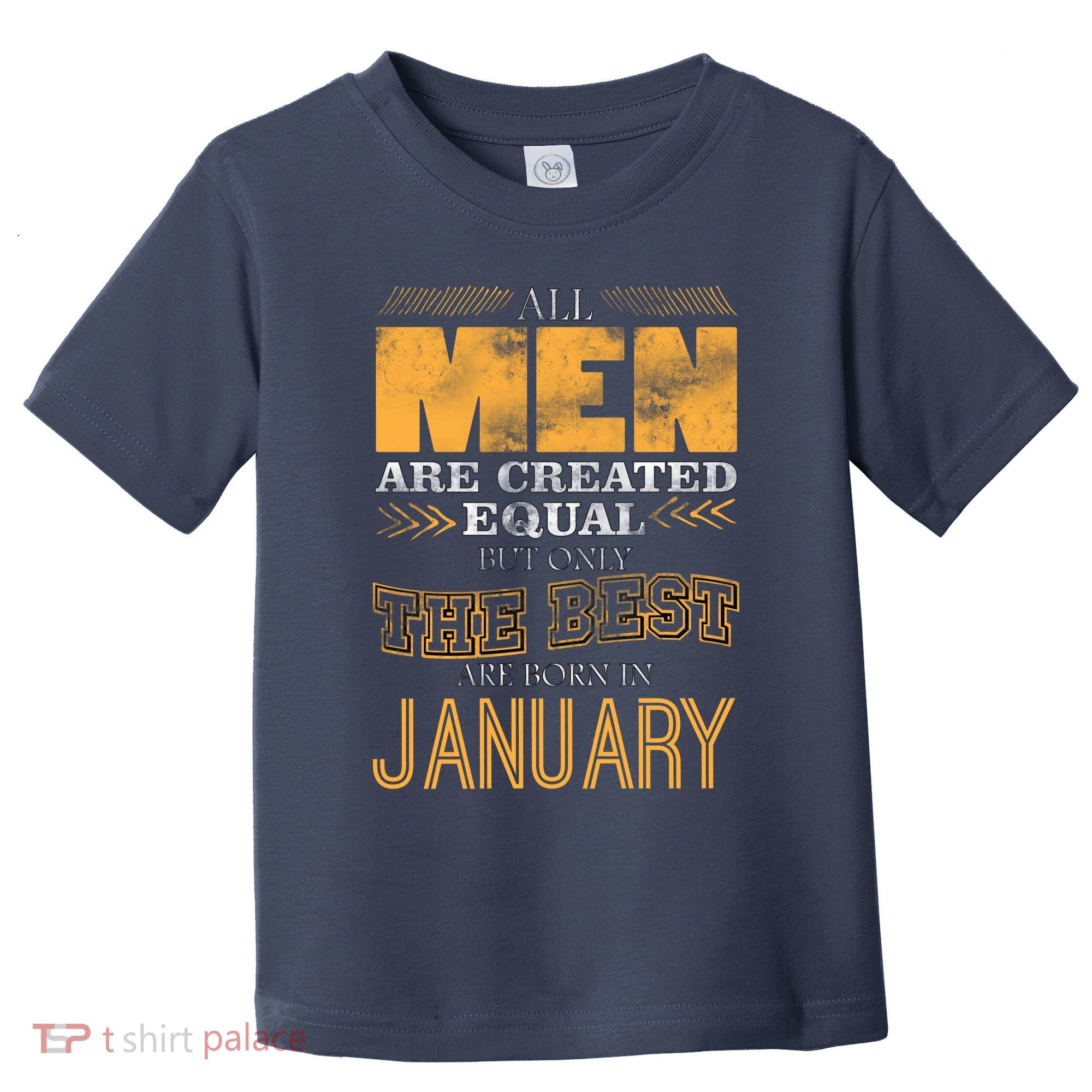 All Men Are Created Equally The Best Are Born In January Toddler T-Shirt