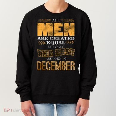 All Men Created Equally The Best Are Born In December Women's Sweatshirt