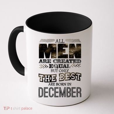 All Men Created Equally The Best Are Born In December Coffee Mug