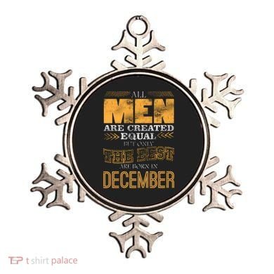 All Men Created Equally The Best Are Born In December Ornament