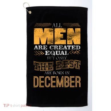 All Men Created Equally The Best Are Born In December Golf Towel