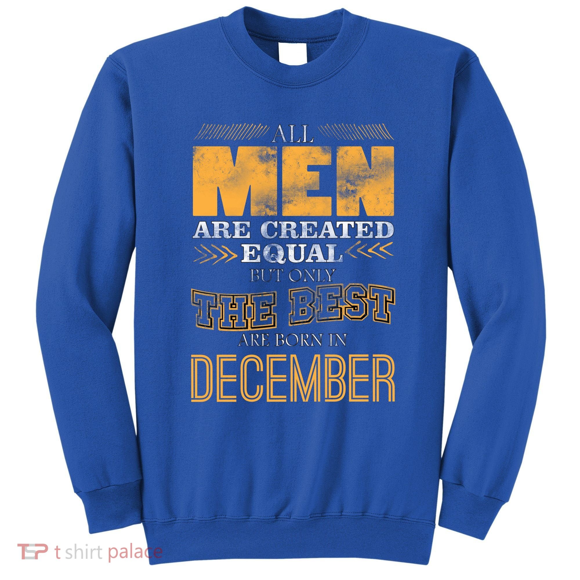 All Men Created Equally The Best Are Born In December Sweatshirt