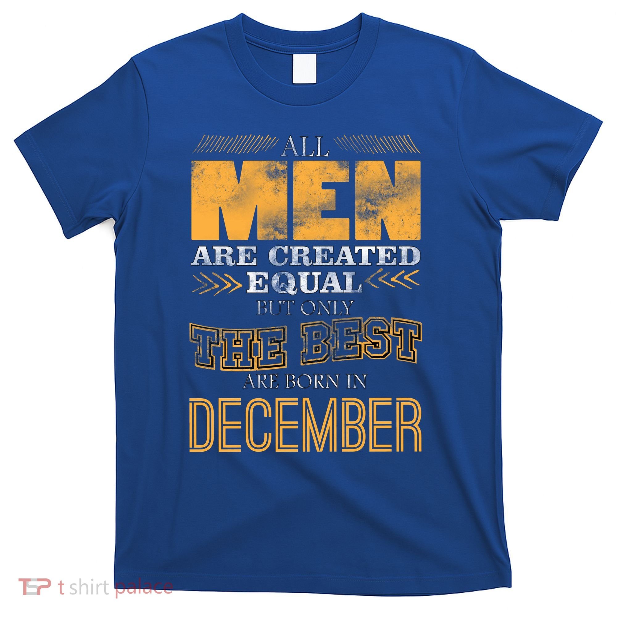 All Men Created Equally The Best Are Born In December T-Shirt