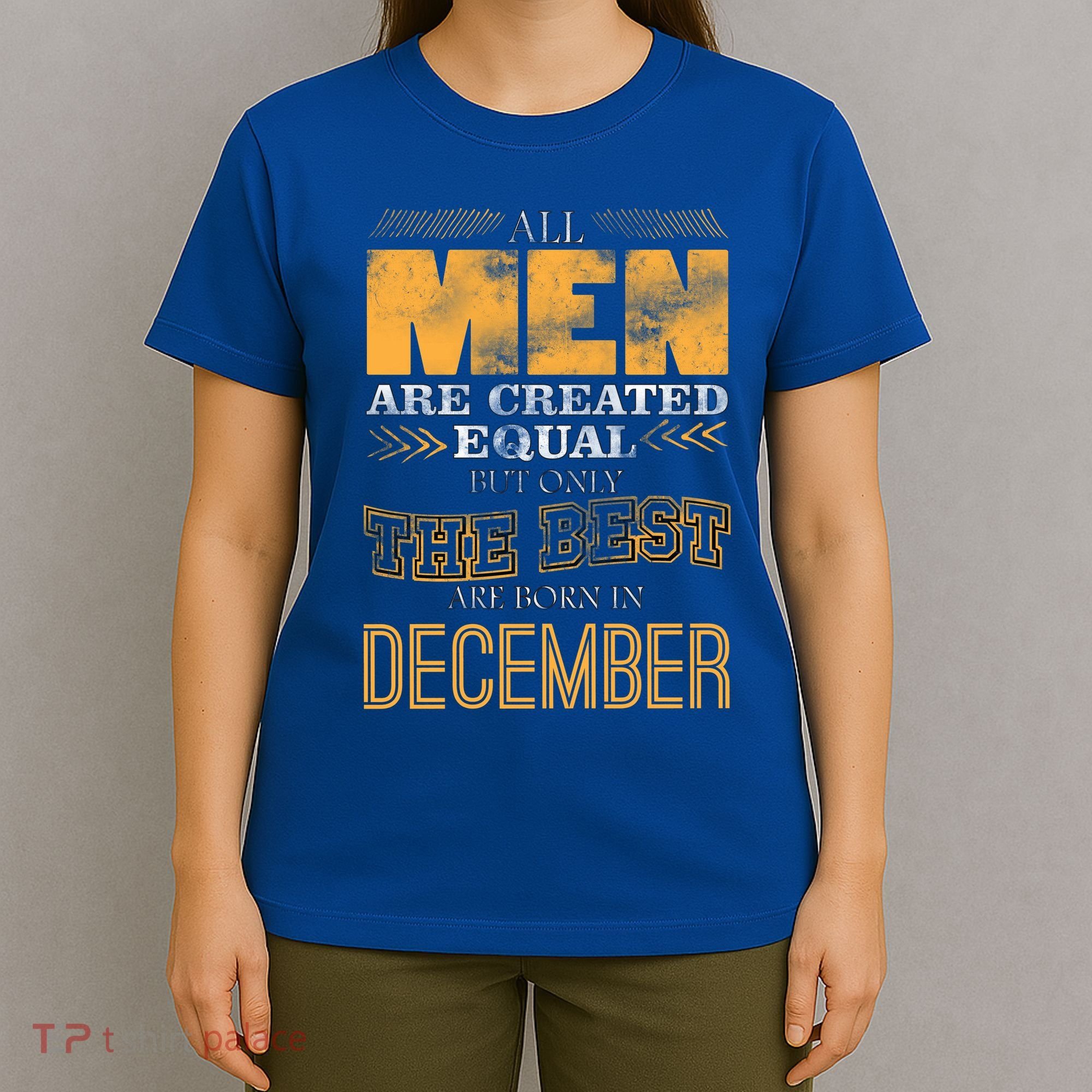 All Men Created Equally The Best Are Born In December T-Shirt