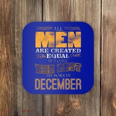 All Men Created Equally The Best Are Born In December Coaster