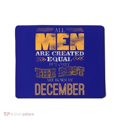 All Men Created Equally The Best Are Born In December Mousepad