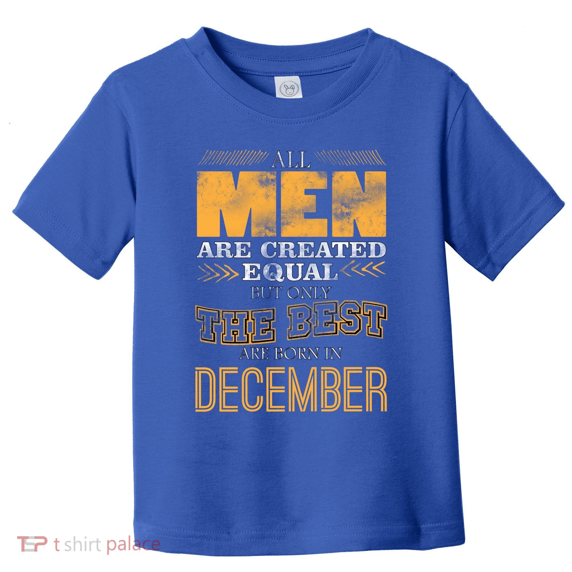 All Men Created Equally The Best Are Born In December Toddler T-Shirt