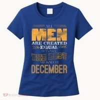 All Men Created Equally The Best Are Born In December Women's T-Shirt thumb 0