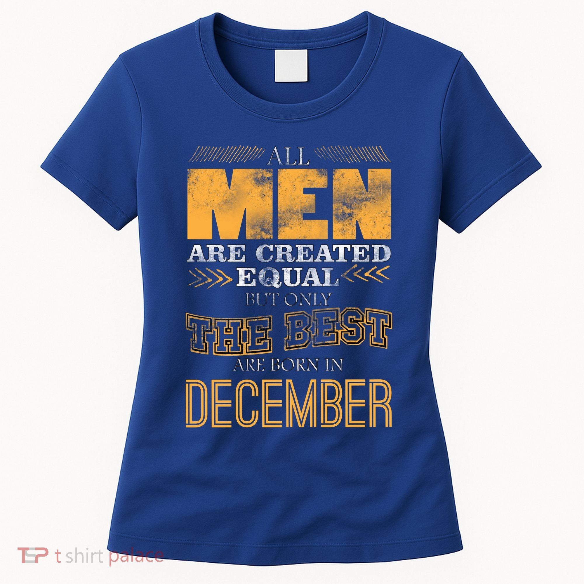 All Men Created Equally The Best Are Born In December Women's T-Shirt
