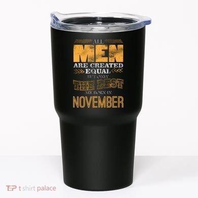 All Men Created Equally The Best Are Born In November Tumbler