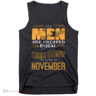 All Men Created Equally The Best Are Born In November Tank Top