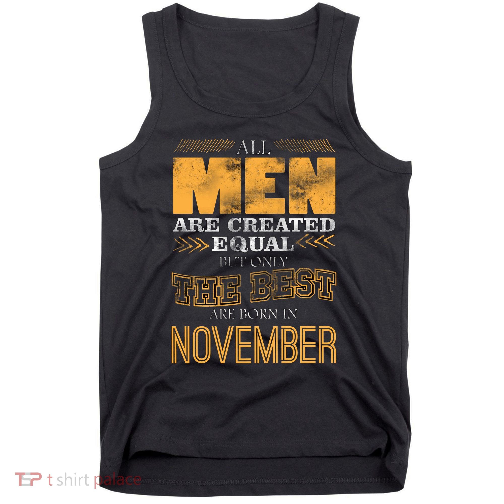 All Men Created Equally The Best Are Born In November Tank Top