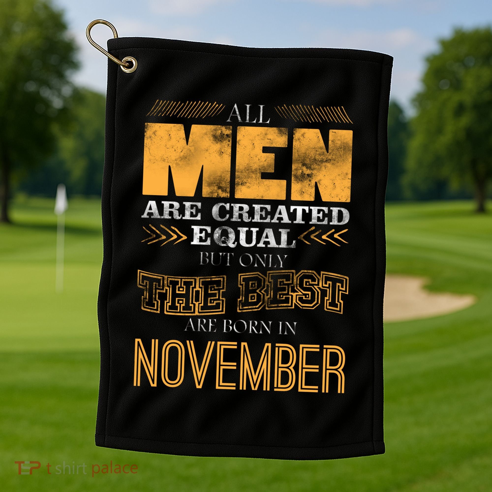 All Men Created Equally The Best Are Born In November Golf Towel