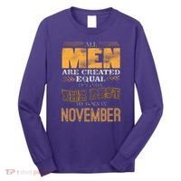 All Men Created Equally The Best Are Born In November Long Sleeve Shirt thumb 0