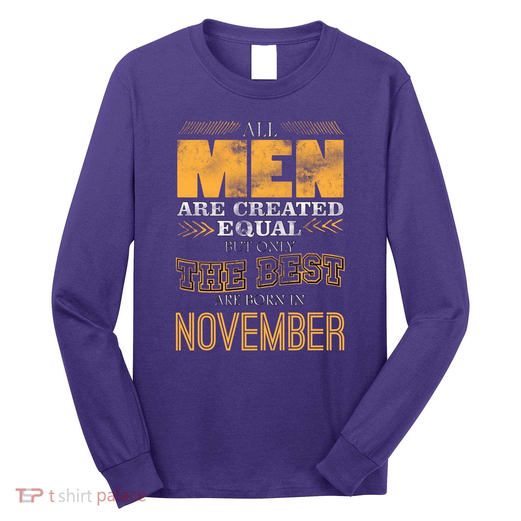 All Men Created Equally The Best Are Born In November Long Sleeve Shirt