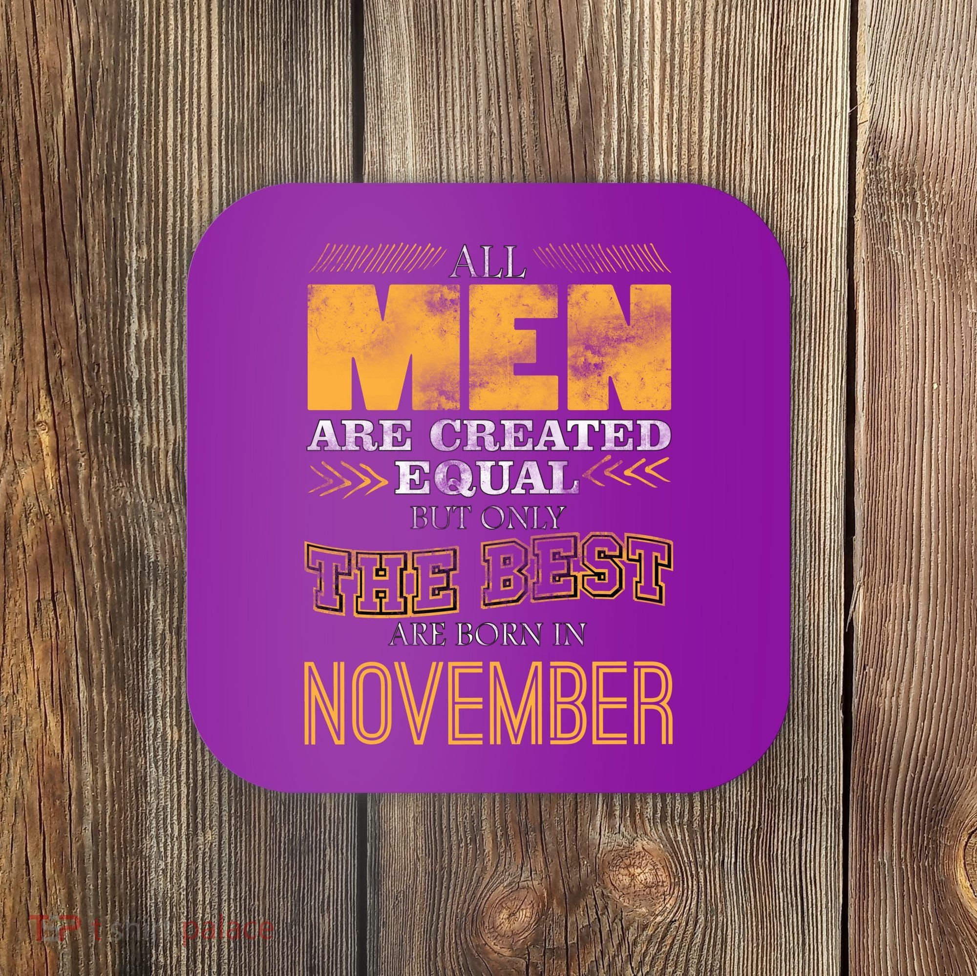 All Men Created Equally The Best Are Born In November Coaster