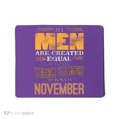 All Men Created Equally The Best Are Born In November Mousepad