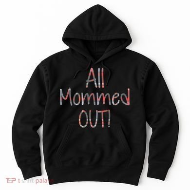 All Mommed Out Hoodie