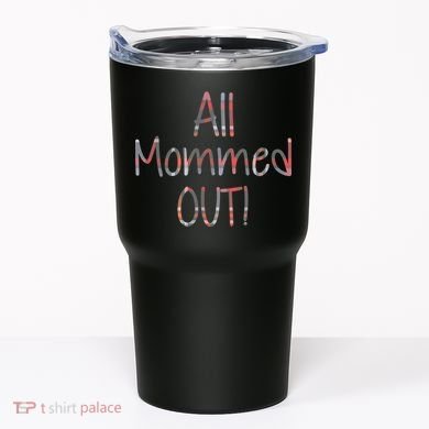 All Mommed Out Tumbler