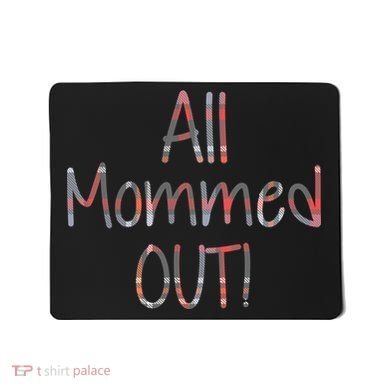 All Mommed Out Mousepad