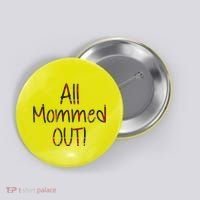 All Mommed Out Button thumb 0