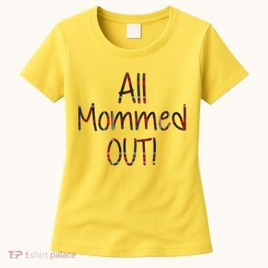 All Mommed Out Women's T-Shirt