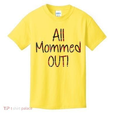 All Mommed Out Kids T-Shirt
