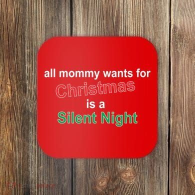 All Mommy Wanted For Christmas Was A Silent Night Coaster
