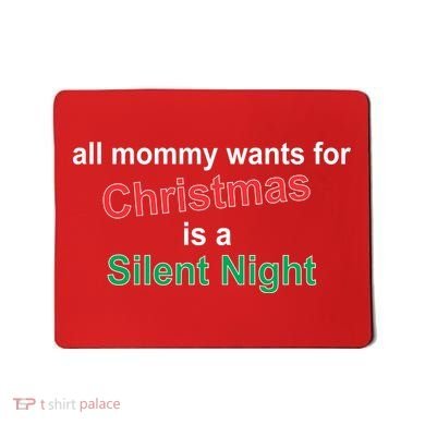 All Mommy Wanted For Christmas Was A Silent Night Mousepad