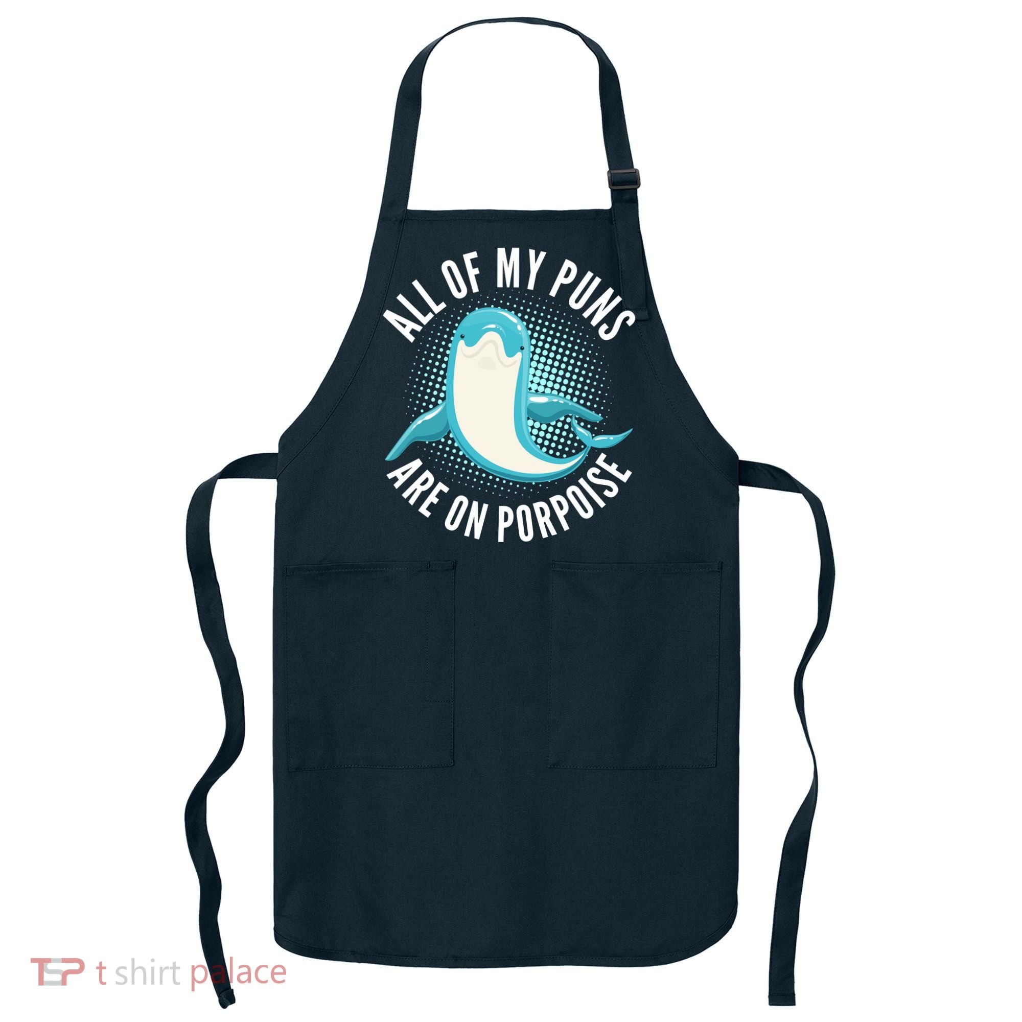 All Of My Puns Are On Porpoise Apron