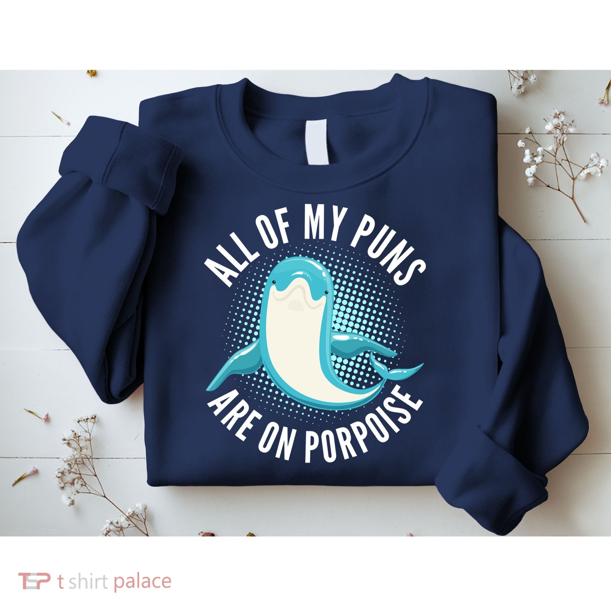 All Of My Puns Are On Porpoise Sweatshirt
