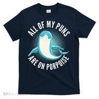 All Of My Puns Are On Porpoise T-Shirt thumb 0