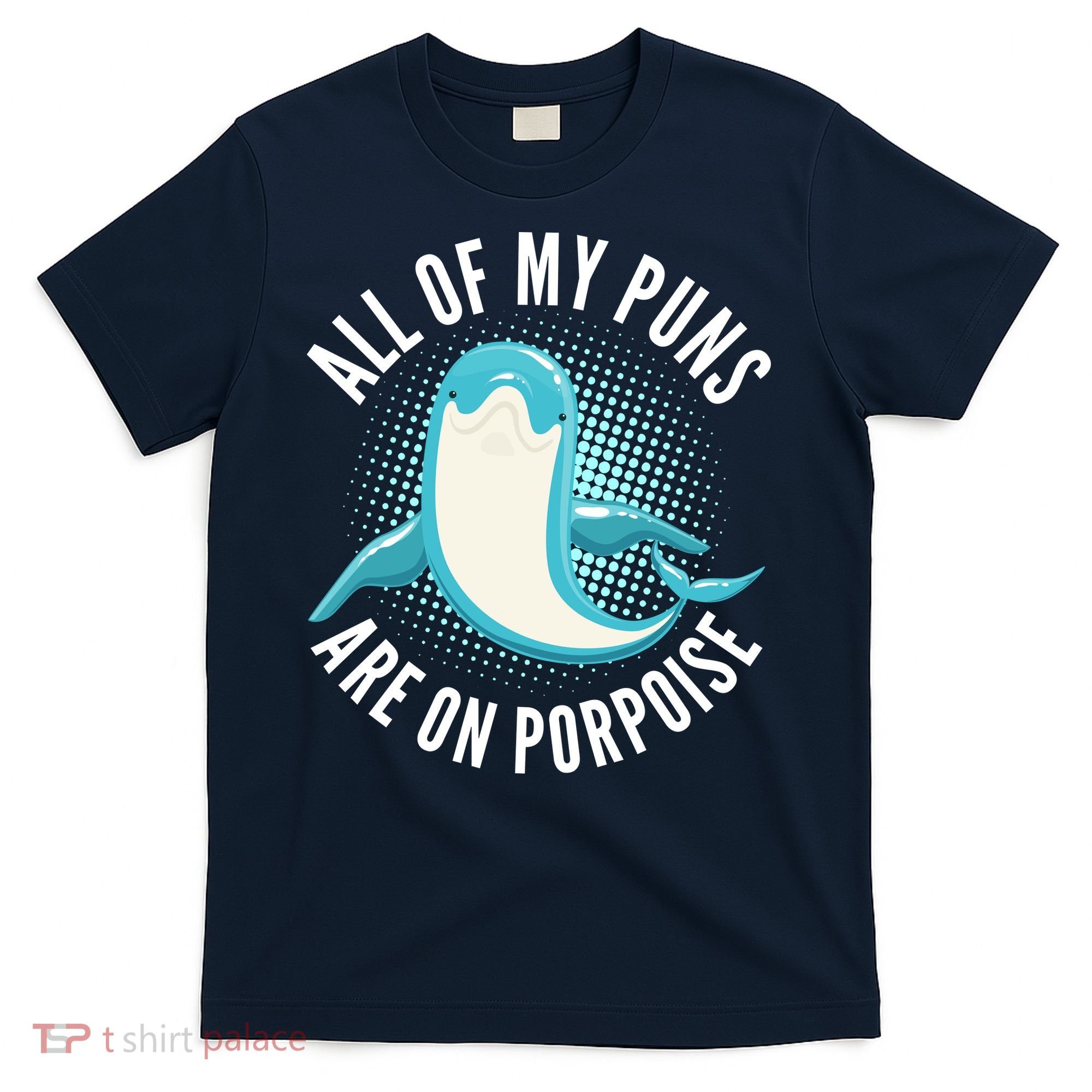 All Of My Puns Are On Porpoise T-Shirt