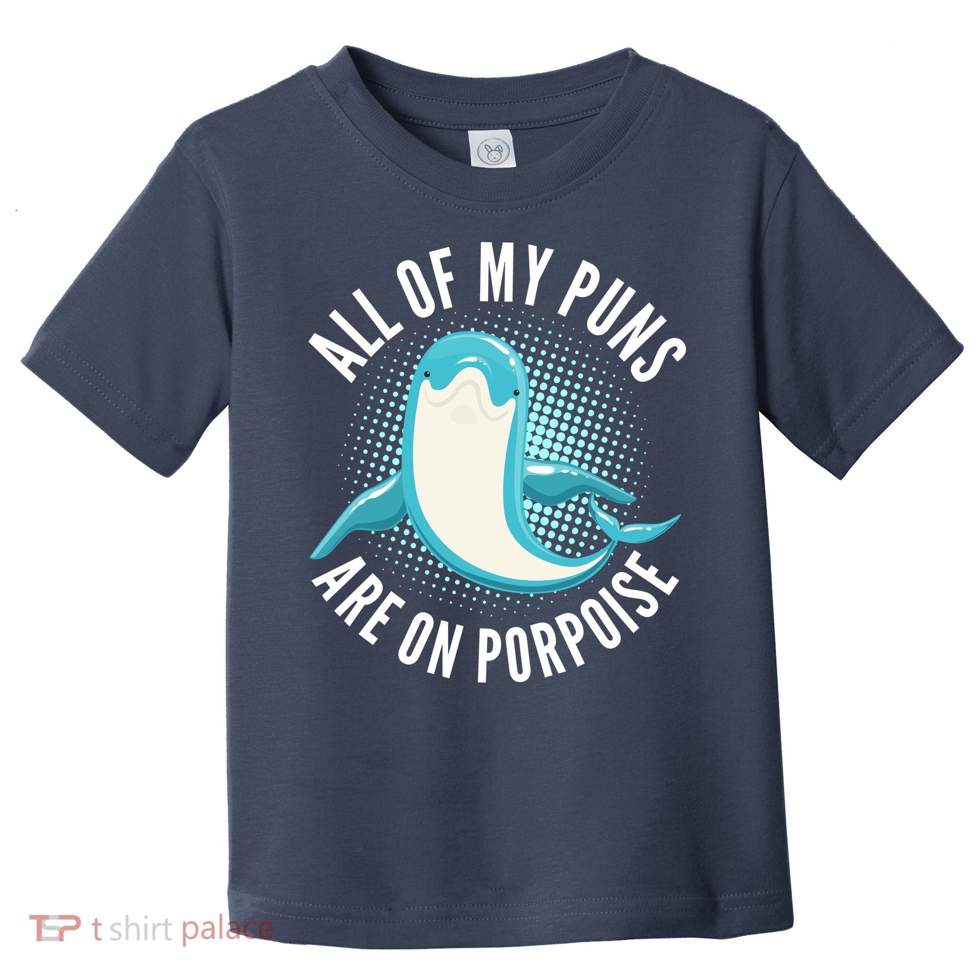 All Of My Puns Are On Porpoise Toddler T-Shirt