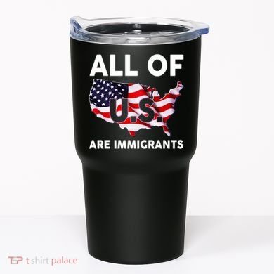 All Of Us Are Immigrants Tumbler