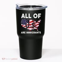 All Of Us Are Immigrants Tumbler thumb 0