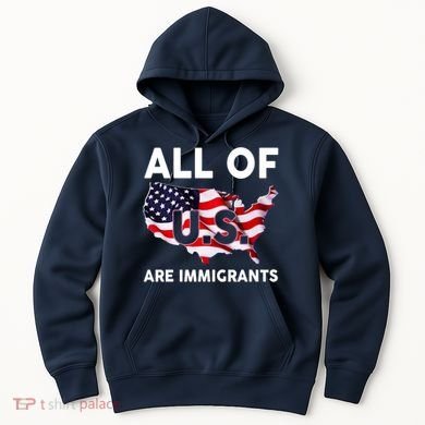 All Of Us Are Immigrants Hoodie