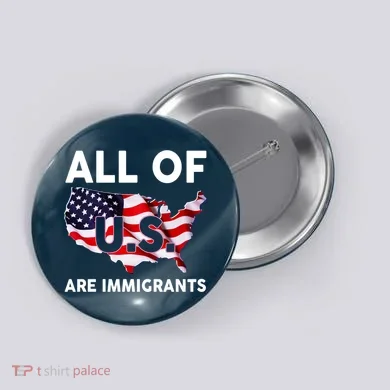 All Of Us Are Immigrants Button