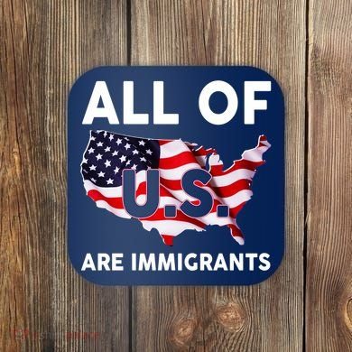 All Of Us Are Immigrants Coaster