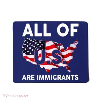 All Of Us Are Immigrants Mousepad