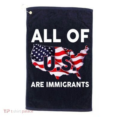 All Of Us Are Immigrants Golf Towel