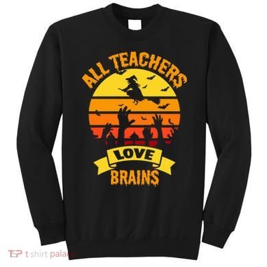 All Teachers Love Brains Sweatshirt