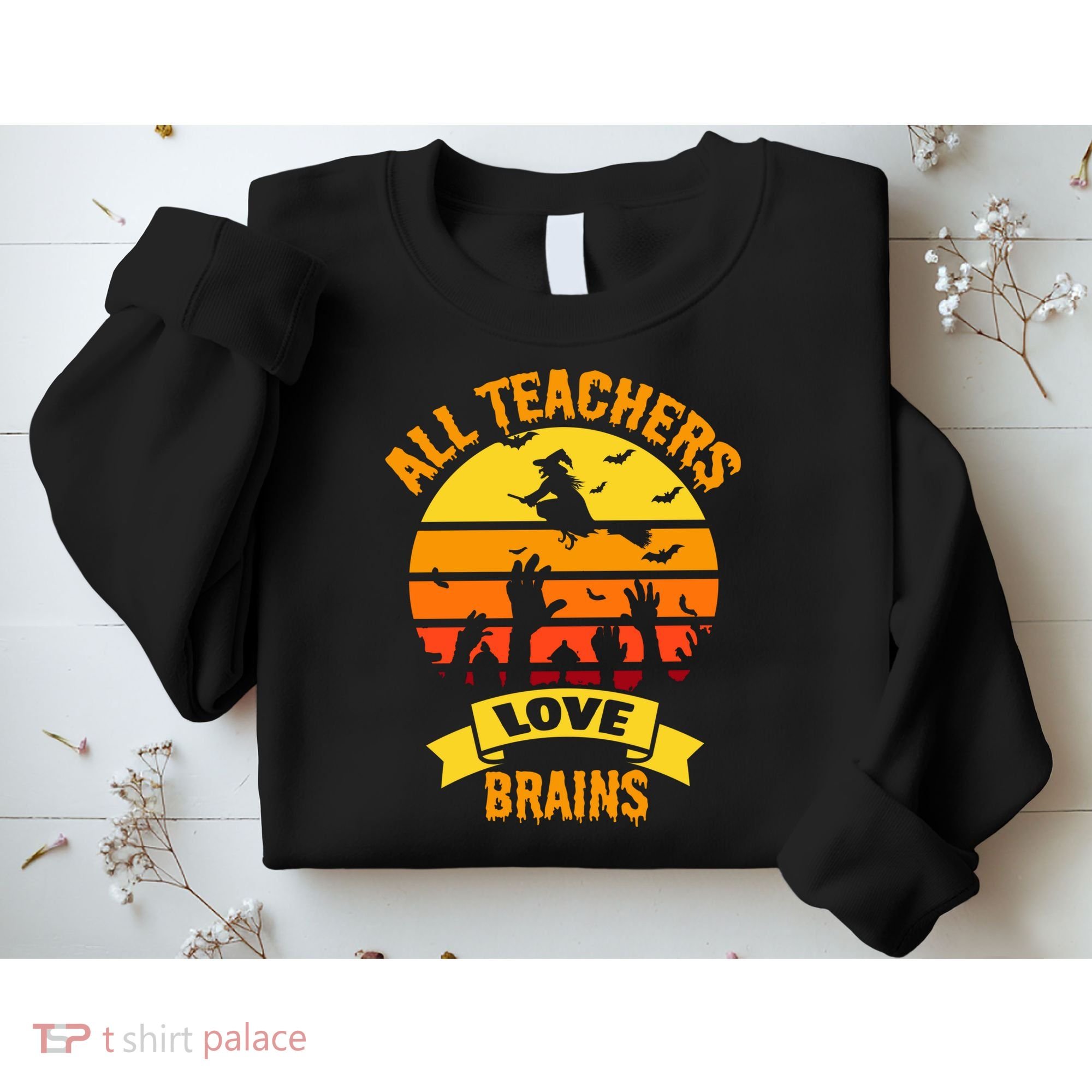 All Teachers Love Brains Sweatshirt