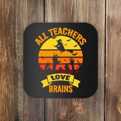 All Teachers Love Brains Coaster