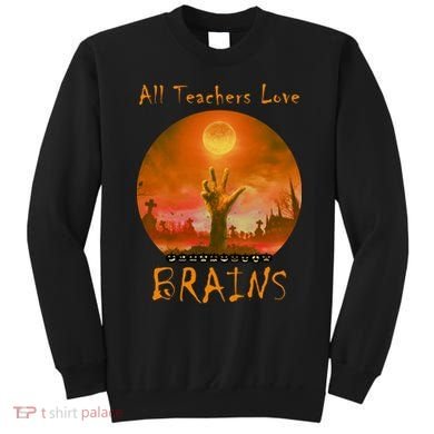 All Teachers Love Brains Zombie Sweatshirt